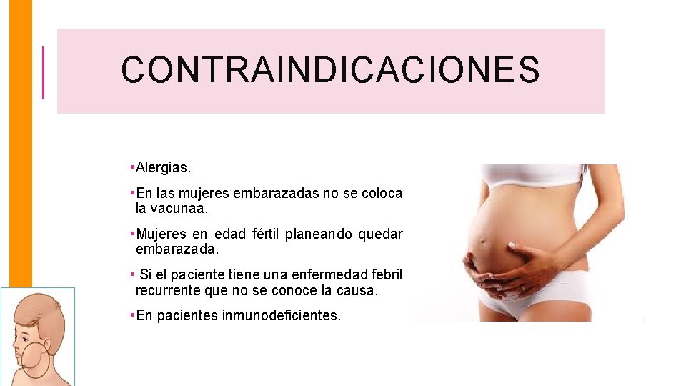 CONTRAINDICACIONES • Alergias. • En las mujeres embarazadas no se coloca la vacunaa. •