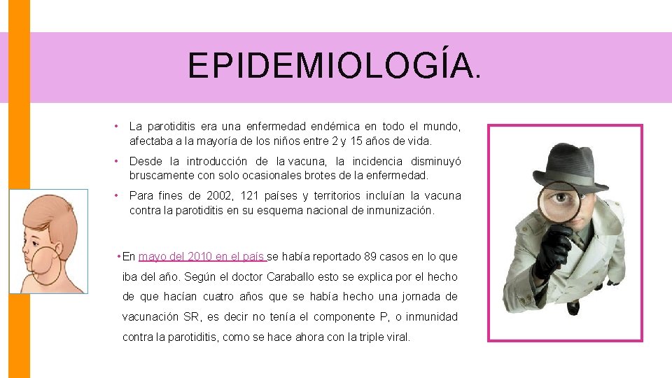 EPIDEMIOLOGÍA. • La parotiditis era una enfermedad endémica en todo el mundo, afectaba a