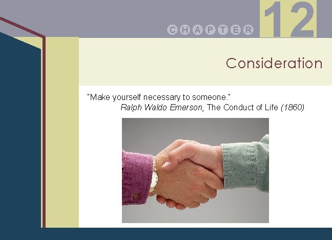 C H A P T E R 12 Consideration “Make yourself necessary to someone.