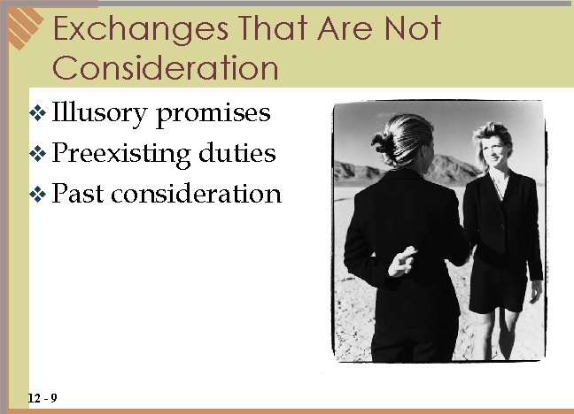 Exchanges That Are Not Consideration v Illusory promises v Preexisting duties v Past consideration