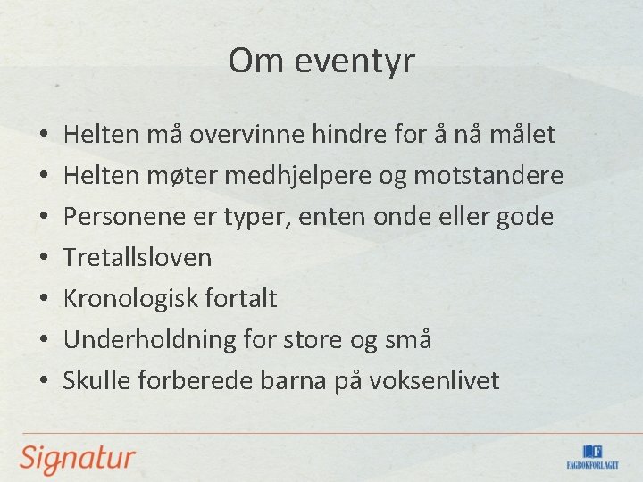 Om eventyr • • Helten må overvinne hindre for å nå målet Helten møter
