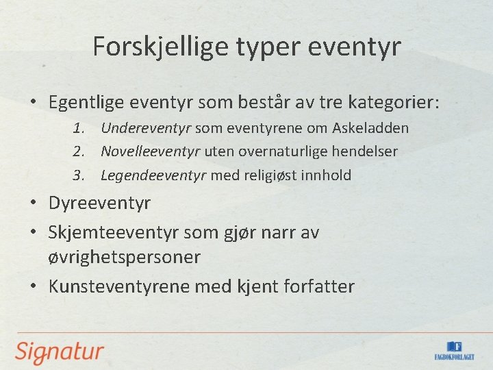 Forskjellige typer eventyr • Egentlige eventyr som består av tre kategorier: 1. Undereventyr som