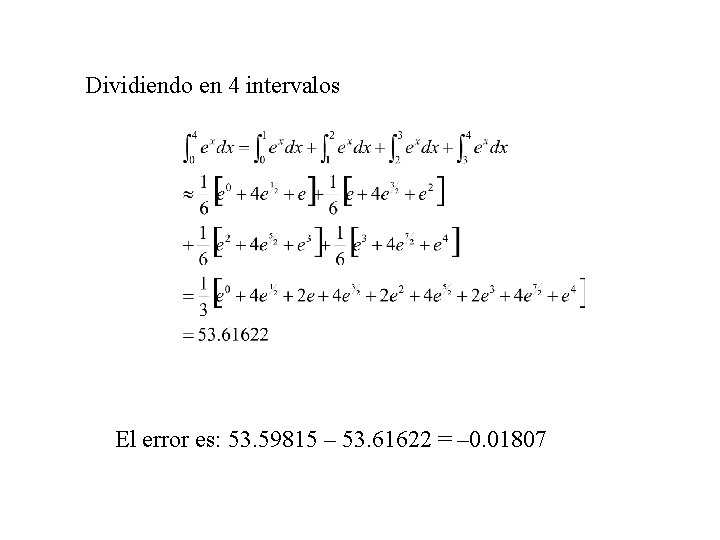 Dividiendo en 4 intervalos El error es: 53. 59815 – 53. 61622 = –