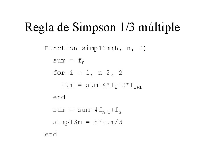 Regla de Simpson 1/3 múltiple Function simp 13 m(h, n, f) sum = f