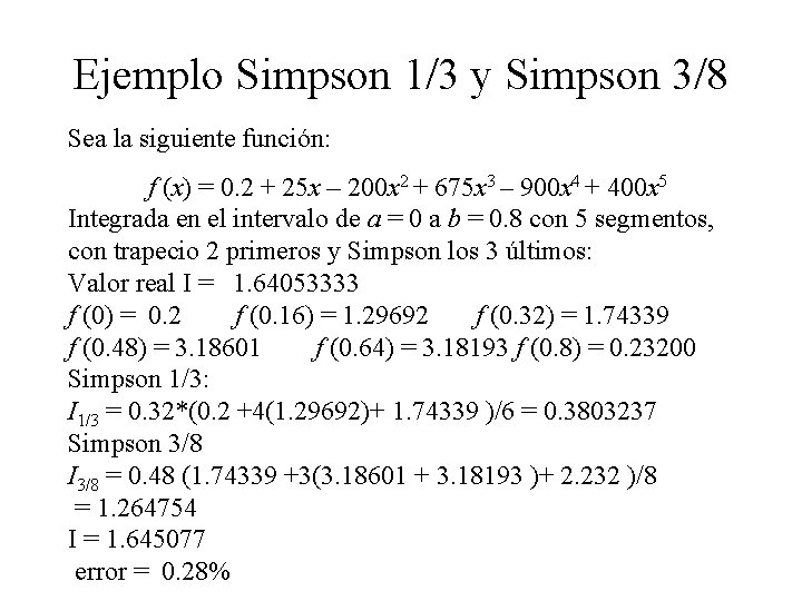 Ejemplo Simpson 1/3 y Simpson 3/8 Sea la siguiente función: f (x) = 0.