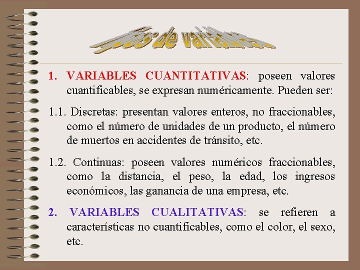 1. VARIABLES CUANTITATIVAS: poseen valores cuantificables, se expresan numéricamente. Pueden ser: 1. 1. Discretas: