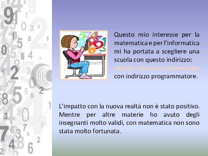 Questo mio interesse per la matematica e per l’informatica mi ha portata a scegliere