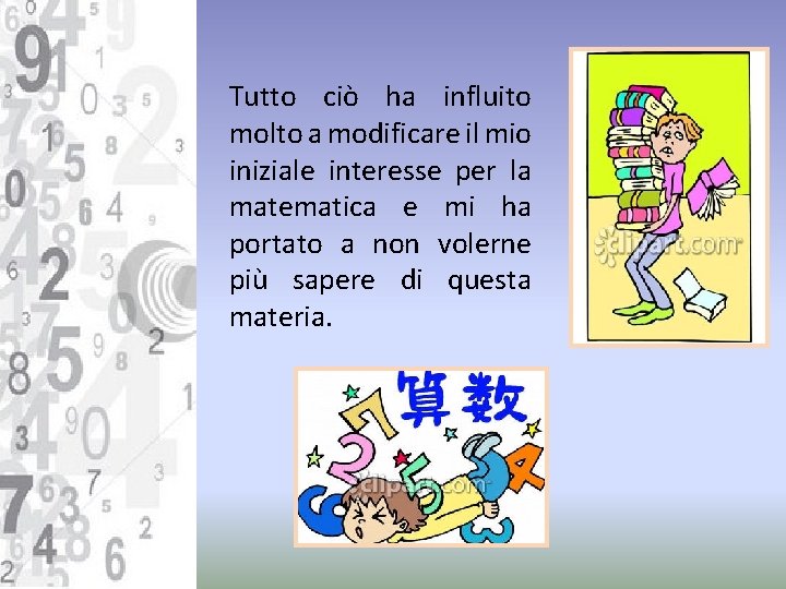 Tutto ciò ha influito molto a modificare il mio iniziale interesse per la matematica