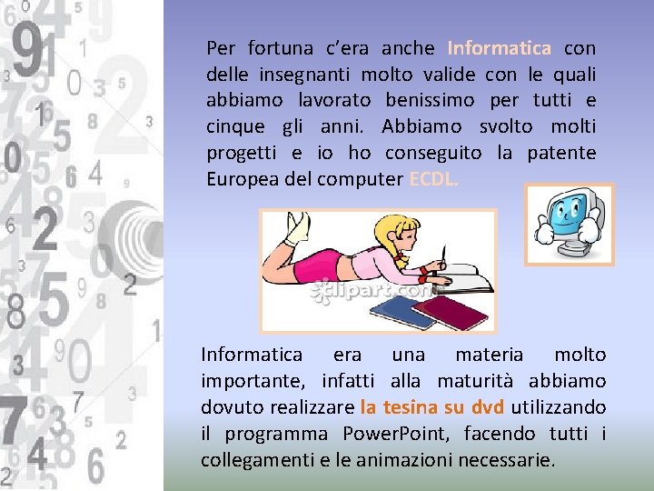 Per fortuna c’era anche Informatica con delle insegnanti molto valide con le quali abbiamo