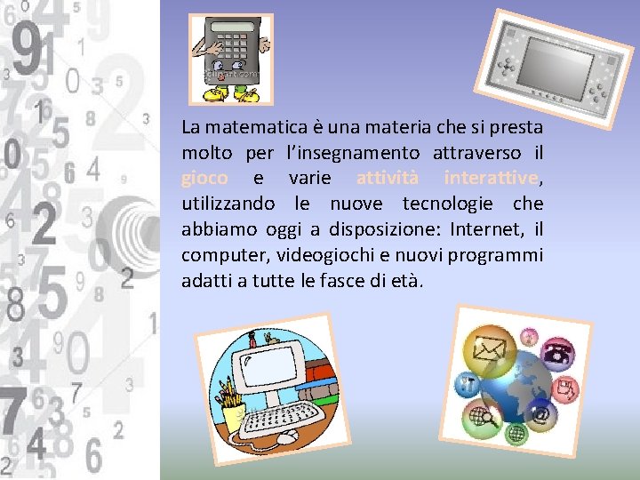 La matematica è una materia che si presta molto per l’insegnamento attraverso il gioco