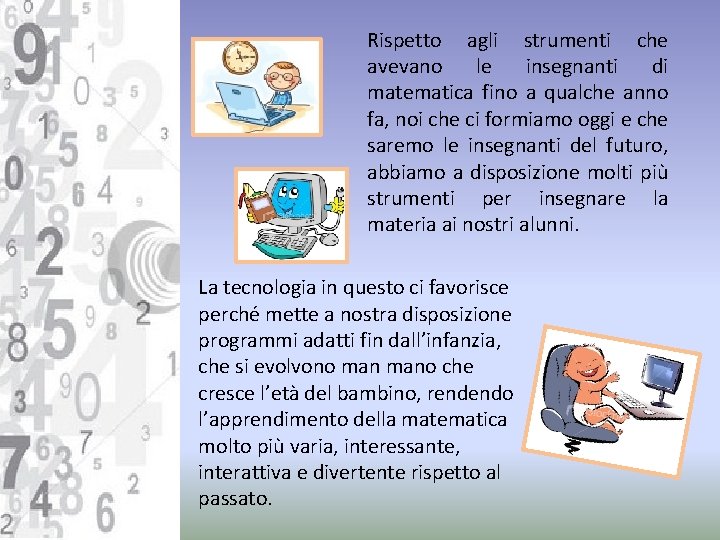 Rispetto agli strumenti che avevano le insegnanti di matematica fino a qualche anno fa,