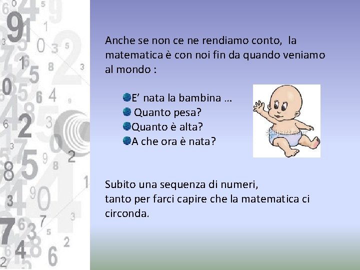 Anche se non ce ne rendiamo conto, la matematica è con noi fin da