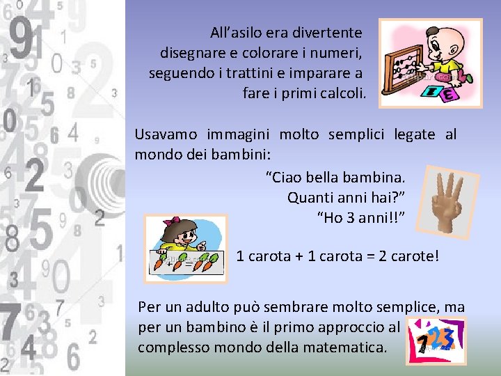 All’asilo era divertente disegnare e colorare i numeri, seguendo i trattini e imparare a