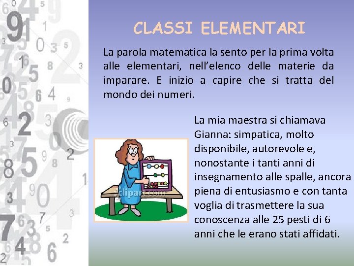 CLASSI ELEMENTARI La parola matematica la sento per la prima volta alle elementari, nell’elenco