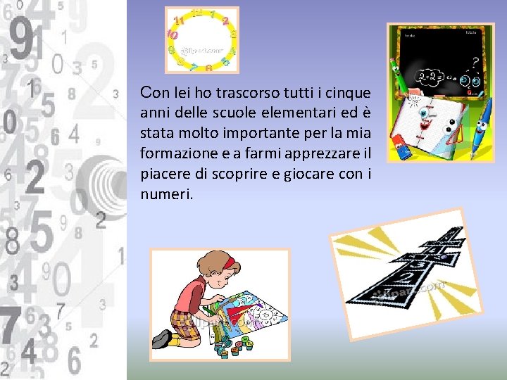 Con lei ho trascorso tutti i cinque anni delle scuole elementari ed è stata
