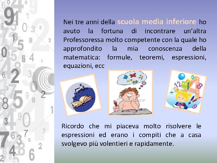 Nei tre anni della scuola media inferiore ho avuto la fortuna di incontrare un’altra
