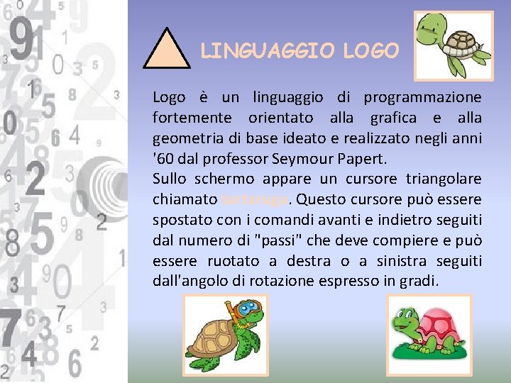 LINGUAGGIO LOGO Logo è un linguaggio di programmazione fortemente orientato alla grafica e alla