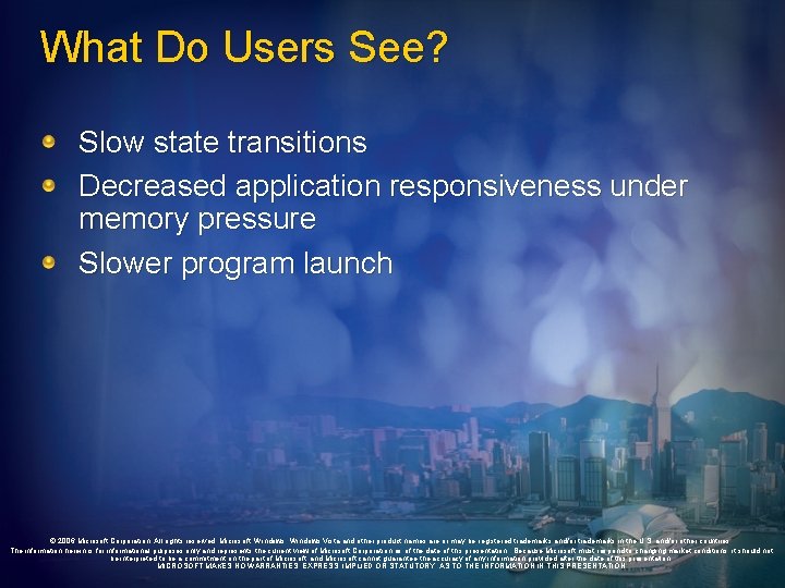 What Do Users See? Slow state transitions Decreased application responsiveness under memory pressure Slower