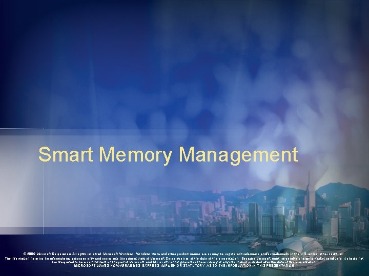 Smart Memory Management © 2006 Microsoft Corporation. All rights reserved. Microsoft, Windows Vista and