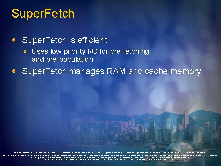 Super. Fetch is efficient Uses low priority I/O for pre-fetching and pre-population Super. Fetch