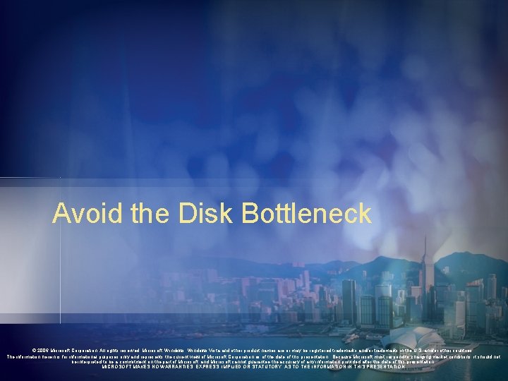 Avoid the Disk Bottleneck © 2006 Microsoft Corporation. All rights reserved. Microsoft, Windows Vista