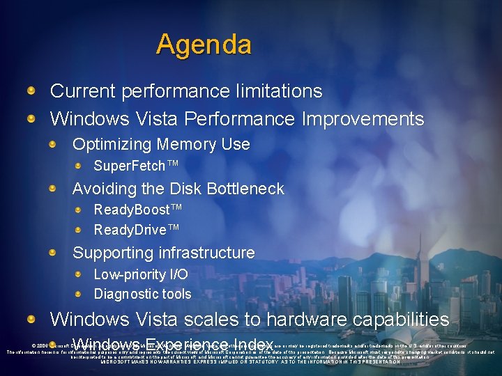 Agenda Current performance limitations Windows Vista Performance Improvements Optimizing Memory Use Super. Fetch™ Avoiding
