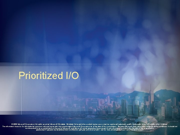 Prioritized I/O © 2006 Microsoft Corporation. All rights reserved. Microsoft, Windows Vista and other