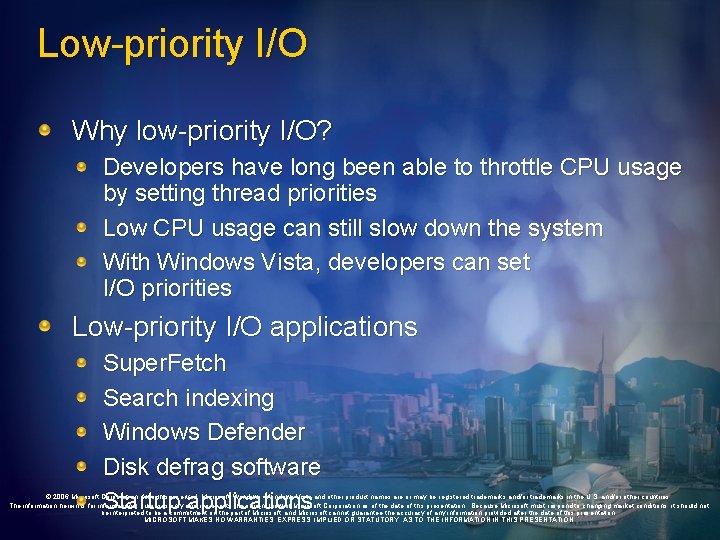 Low-priority I/O Why low-priority I/O? Developers have long been able to throttle CPU usage