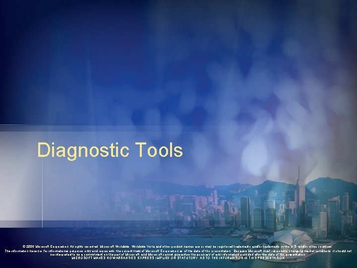 Diagnostic Tools © 2006 Microsoft Corporation. All rights reserved. Microsoft, Windows Vista and other