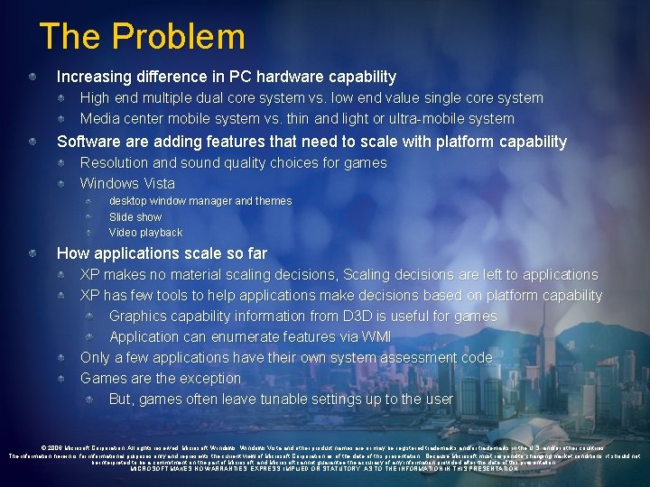 The Problem Increasing difference in PC hardware capability High end multiple dual core system