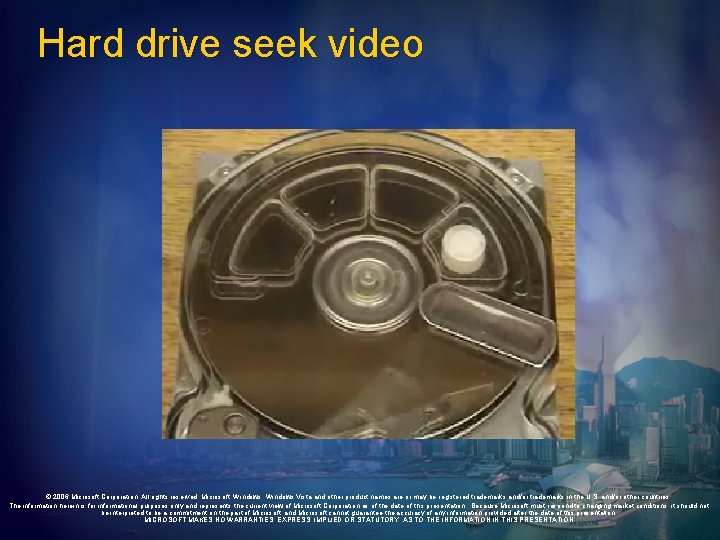 Hard drive seek video © 2006 Microsoft Corporation. All rights reserved. Microsoft, Windows Vista