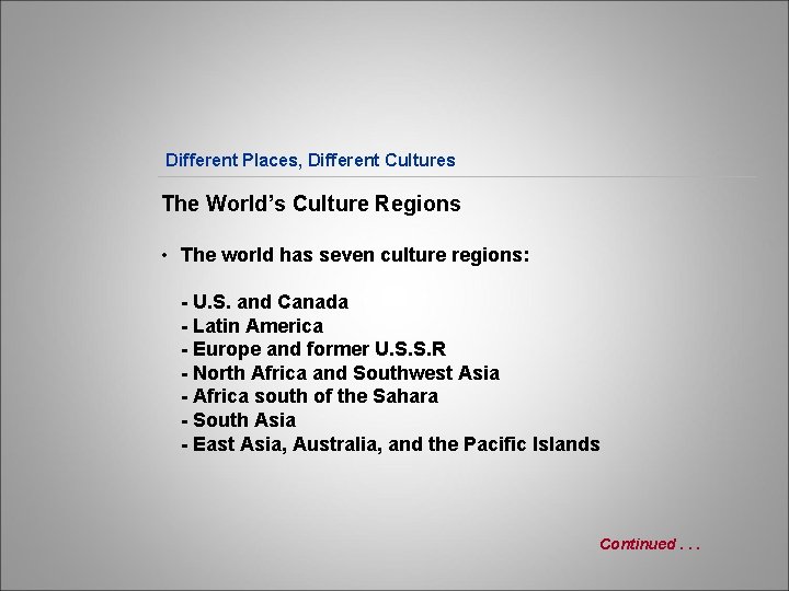 Different Places, Different Cultures The World’s Culture Regions • The world has seven culture