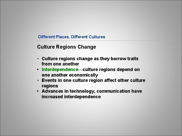 Different Places, Different Cultures Culture Regions Change • Culture regions change as they borrow