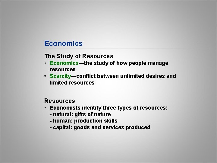 Economics The Study of Resources • Economics—the study of how people manage resources •