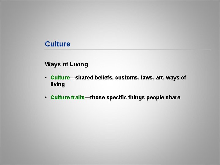 Culture Ways of Living • Culture—shared beliefs, customs, laws, art, ways of living •