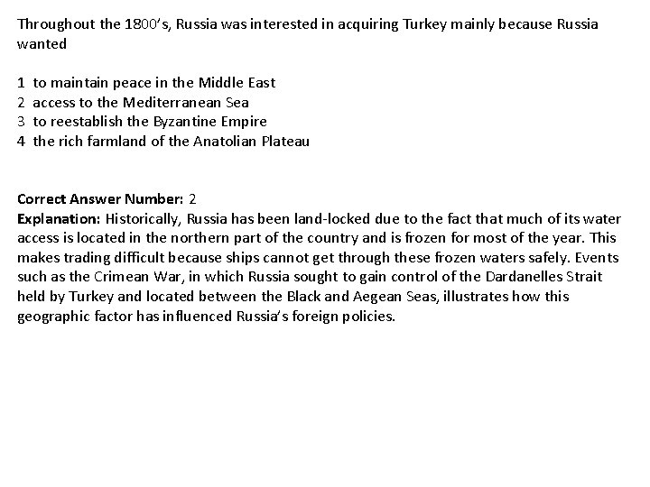 Throughout the 1800’s, Russia was interested in acquiring Turkey mainly because Russia wanted 1