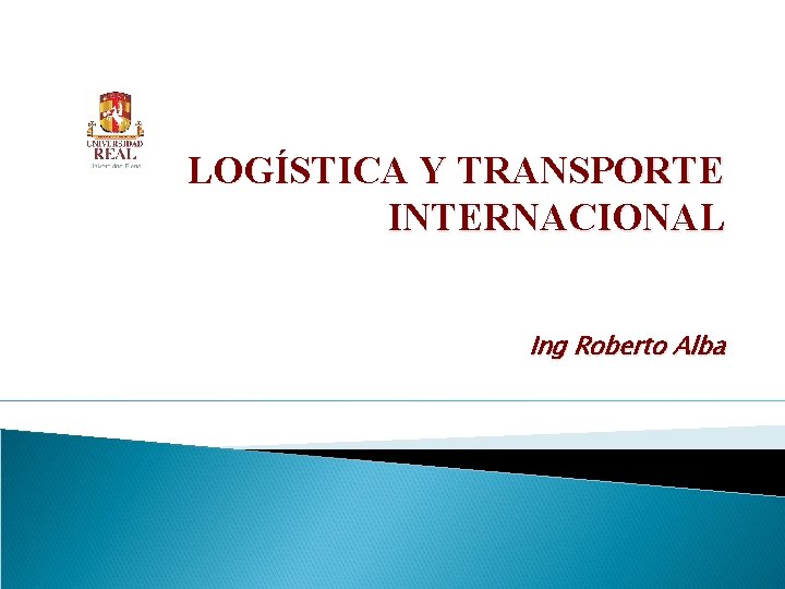 LOGÍSTICA Y TRANSPORTE INTERNACIONAL Ing Roberto Alba 