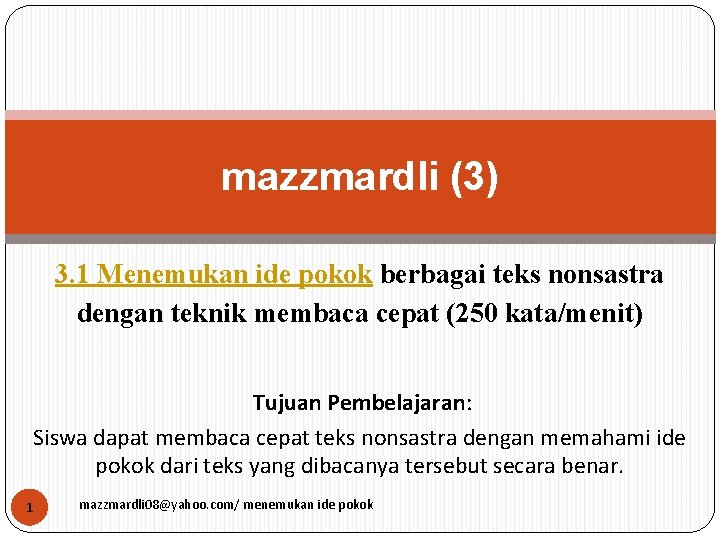 mazzmardli (3) 3. 1 Menemukan ide pokok berbagai teks nonsastra dengan teknik membaca cepat