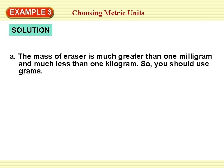 EXAMPLE Example 33 Adding Choosing Whole Metric Numbers Units SOLUTION a. The mass of EXAMPLE Example 33 Adding Choosing Whole Metric Numbers Units SOLUTION a. The mass of