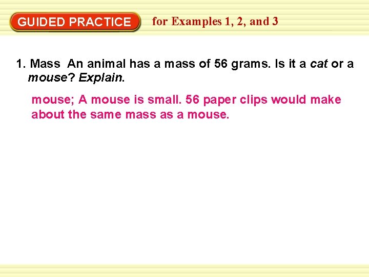 GUIDED PRACTICE for Examples 1, 2, and 3 1. Mass An animal has a GUIDED PRACTICE for Examples 1, 2, and 3 1. Mass An animal has a