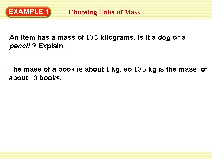 EXAMPLE 1 Choosing Units of Mass An item has a mass of 10. 3 EXAMPLE 1 Choosing Units of Mass An item has a mass of 10. 3