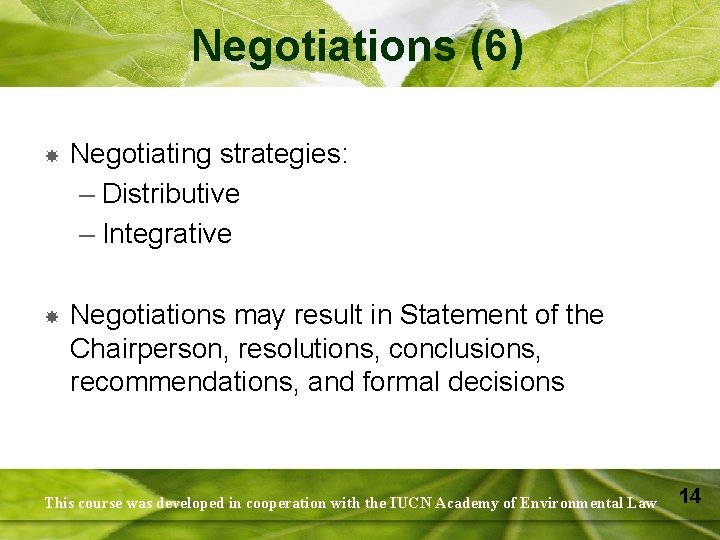 Negotiations (6) Negotiating strategies: – Distributive – Integrative Negotiations may result in Statement of