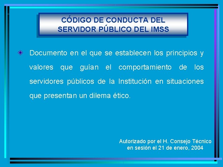 CÓDIGO DE CONDUCTA DEL SERVIDOR PÚBLICO DEL IMSS Documento en el que se establecen