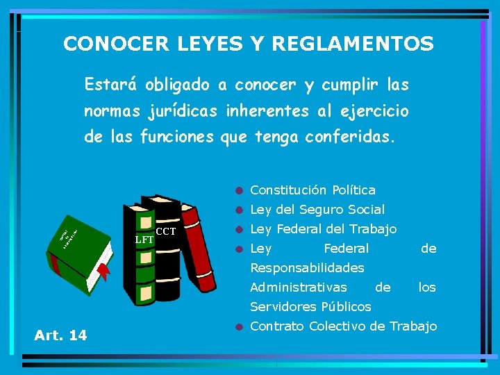 CONOCER LEYES Y REGLAMENTOS Estará obligado a conocer y cumplir las normas jurídicas inherentes