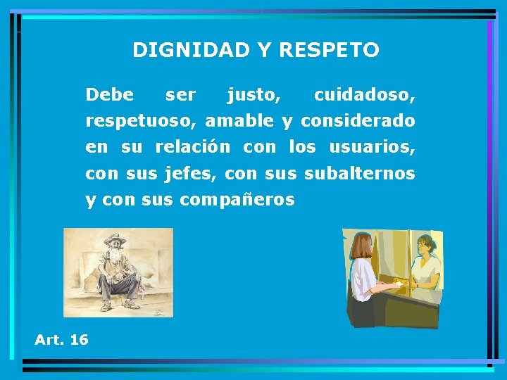 DIGNIDAD Y RESPETO Debe ser justo, cuidadoso, respetuoso, amable y considerado en su relación