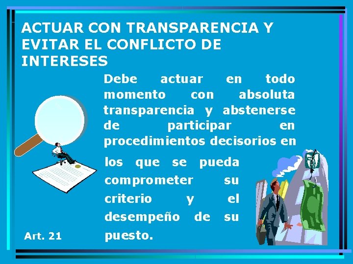 ACTUAR CON TRANSPARENCIA Y EVITAR EL CONFLICTO DE INTERESES Debe actuar en todo momento