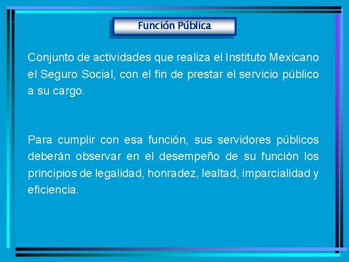Función Pública Conjunto de actividades que realiza el Instituto Mexicano el Seguro Social, con