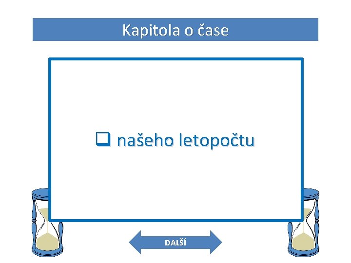 Kapitola o čase 5. O jaký letopočet se jedná? q objev elektřiny q našeho