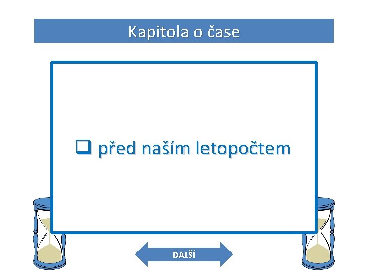 Kapitola o čase 5. O jaký letopočet se jedná? q stavba pyramid q před