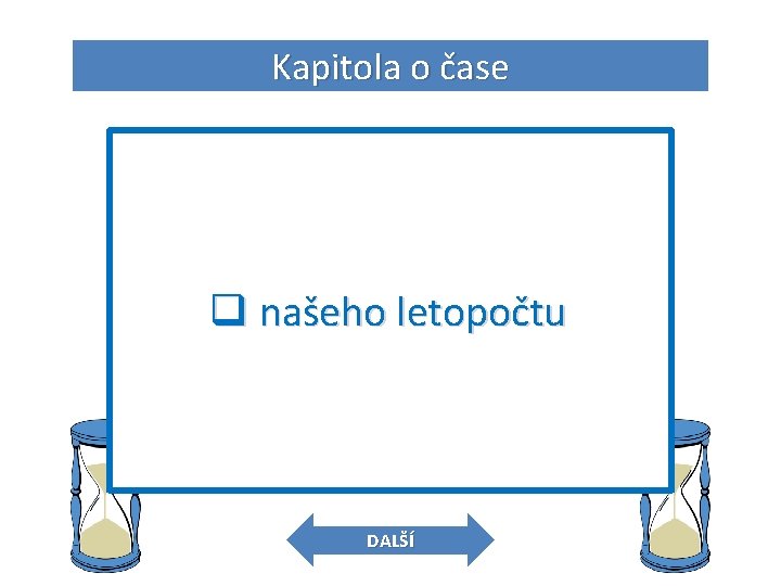 Kapitola o čase 5. O jaký letopočet se jedná? q praotec Čech q našeho